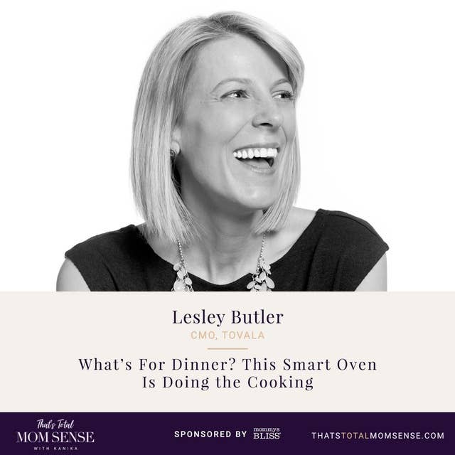 071: Lesley Butler — What’s For Dinner? This Smart Oven Is Doing the Cooking