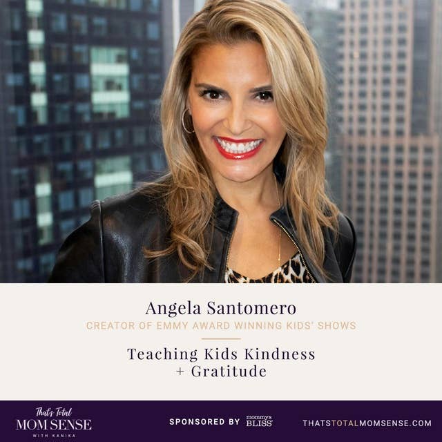 072: Angela Santomero — Teaching Kids Kindness + Gratitude