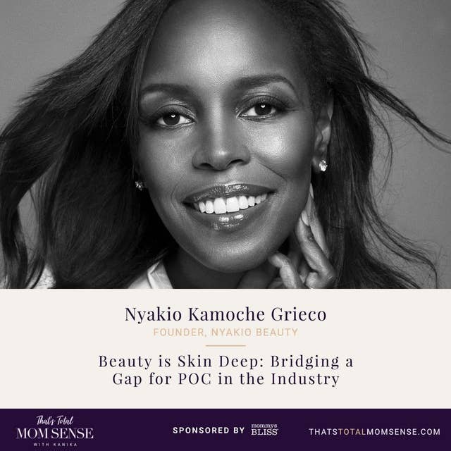 074: Nyakio Kamoche Grieco — Beauty is Skin Deep: Bridging a Gap for POC in the Industry