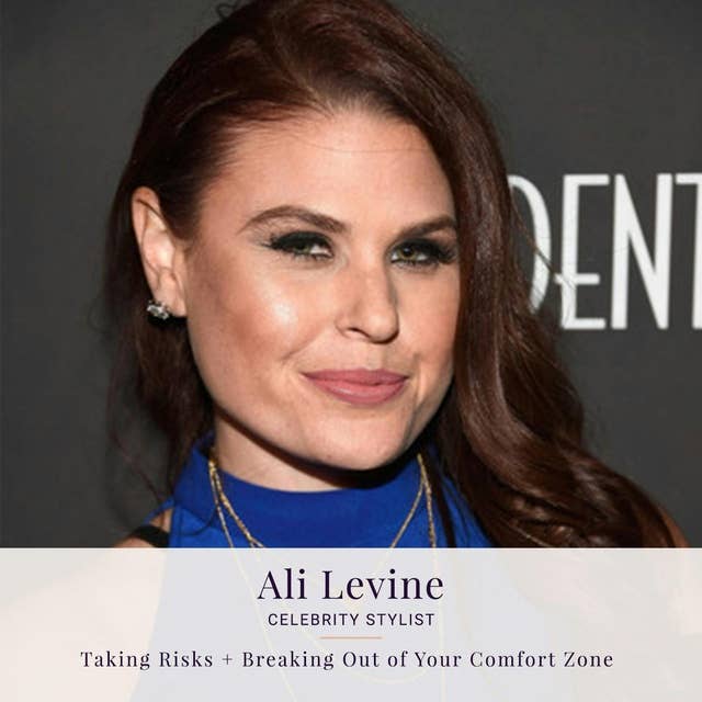 086: Ali Levine — Taking Risks + Breaking Out of Your Comfort Zone