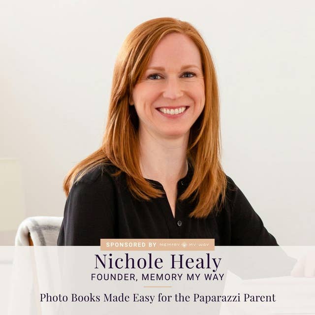 090: Nichole Healy — Photo Books Made Easy for the Paparazzi Parent