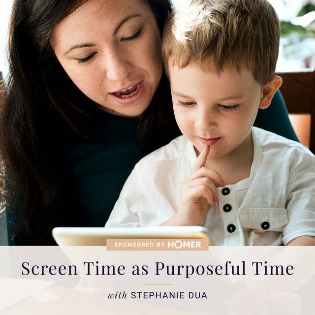 AT HOME WITH HOMER: Screen Time as Purposeful Time — with Stephanie Dua