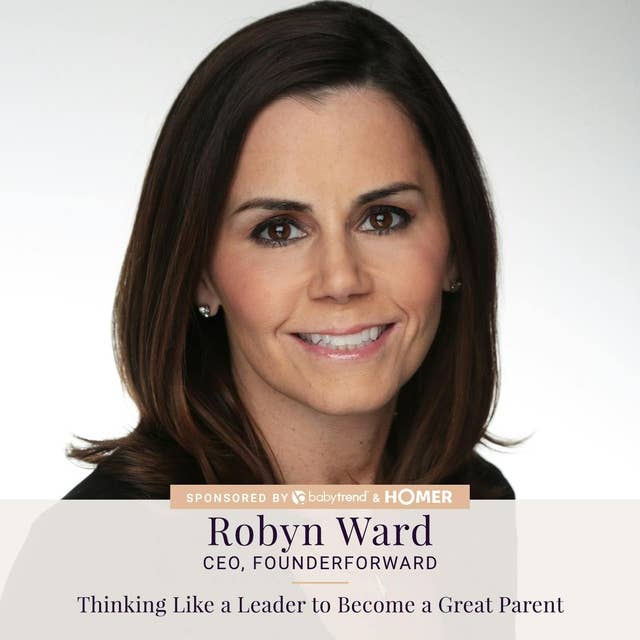 099: Robyn Ward — Thinking Like a Leader to Become a Great Parent