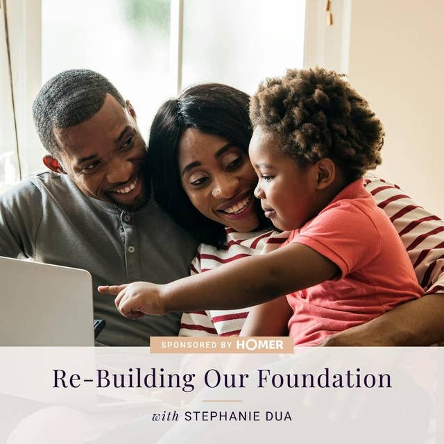 AT HOME WITH HOMER: Re-Building Our Foundation — with Stephanie Dua