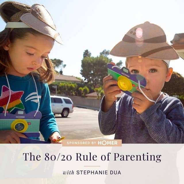 AT HOME WITH HOMER: The 80/20 Rule of Parenting — with Stephanie Dua