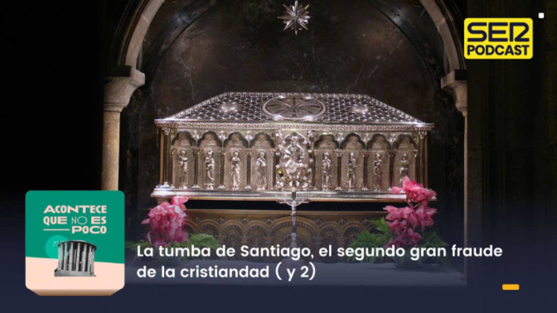 Acontece que no es poco | La tumba de Santiago, el segundo gran fraude de la cristiandad ( y 2)