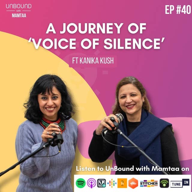 EP40: A Journey of 'Voice of Silence' ft Kanika Kush