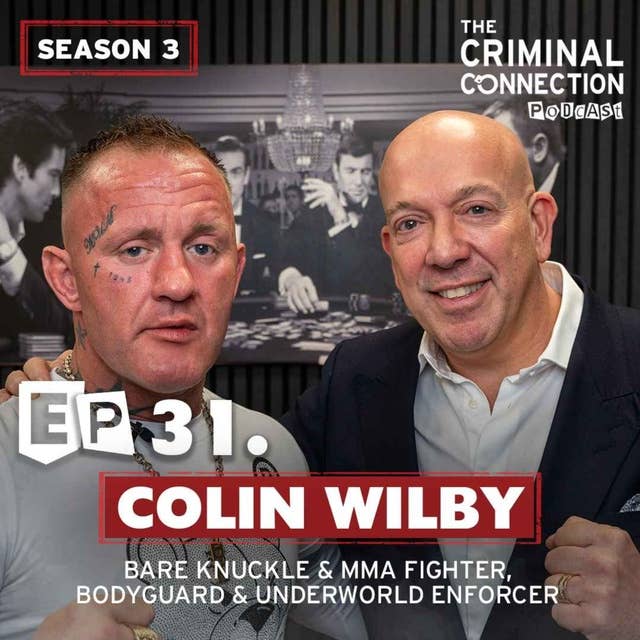 Episode 31: Colin Wilby - Bare Knuckle & MMA Fighter, Bodyguard & Underworld Enforcer