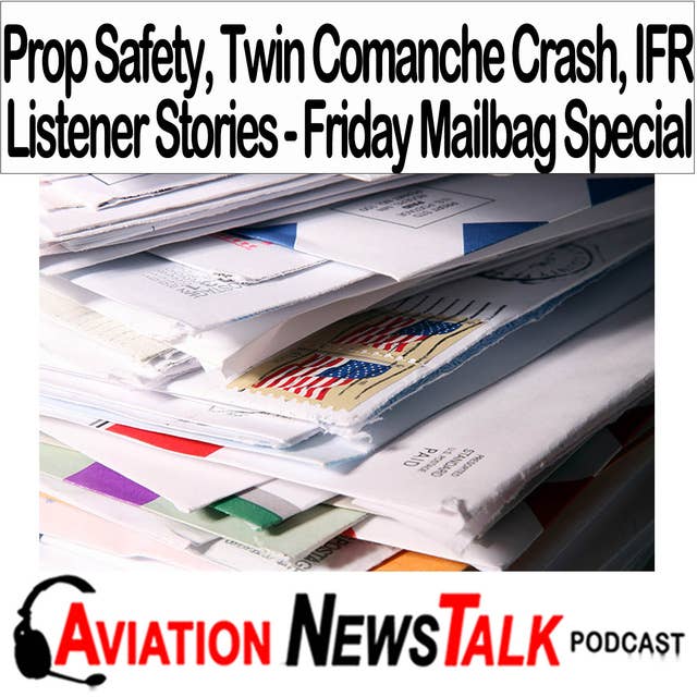 330 Prop Safety, Twin Comanche Crash and IFR Listener Stories - A Friday Mailbag Special