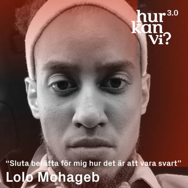 Lolo Mohageb - “Sluta berätta för mig hur det är att vara svart”