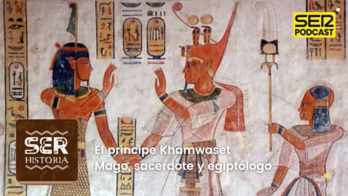 Cronovisor | El príncipe Khamwaset, mago, sacerdote y egiptólogo