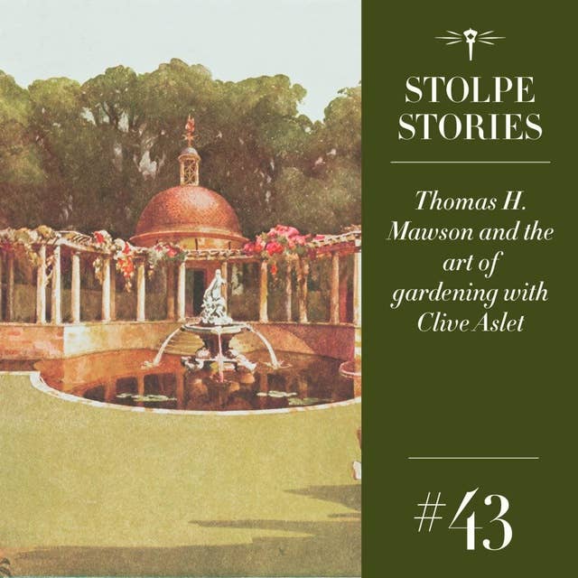 43. Thomas H. Mawson and the art of gardening with Clive Aslet