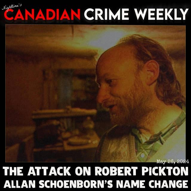 Canadian Crime Weekly - May 26, 2024 - Robert Pickton attacked, and the man formally known and Allan Schoenborn