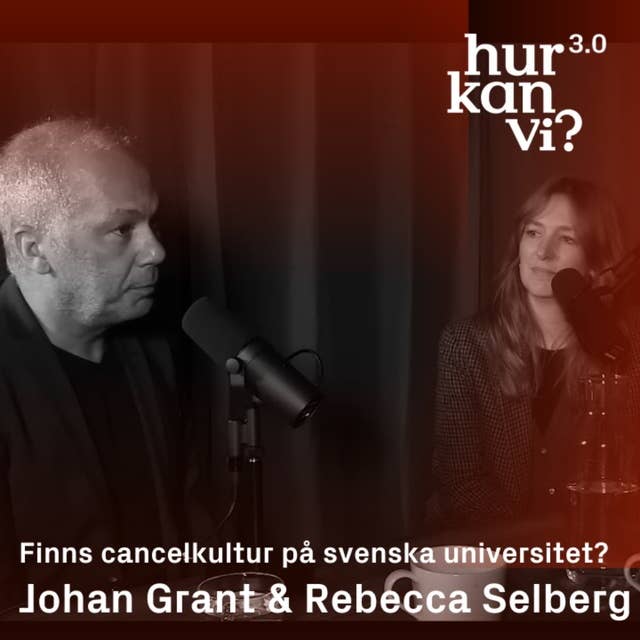 Johan Grant & Rebecca Selberg - Finns cancelkultur på svenska universitet?