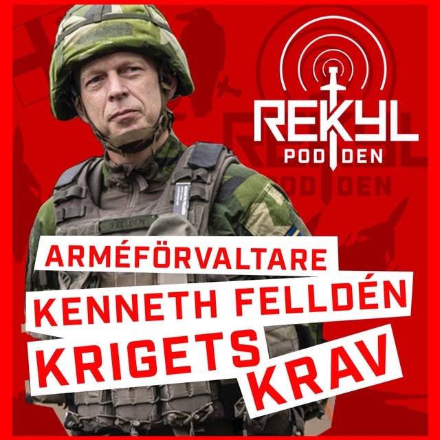 Ep. 37 Krigets krav, ledarskap och skapandet av krigsförband med arméförvaltare Kenneth Felldén