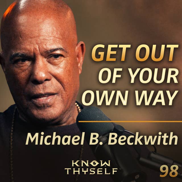 E98 - Michael B. Beckwith: STOP Sleepwalking Through Life, The 4 Steps To Activate Your Highest Potential
