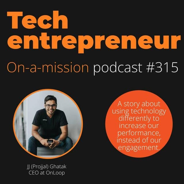#315 - JJ (Projjal) Ghatak, CEO of OnLoop - on challenging the status quo.
