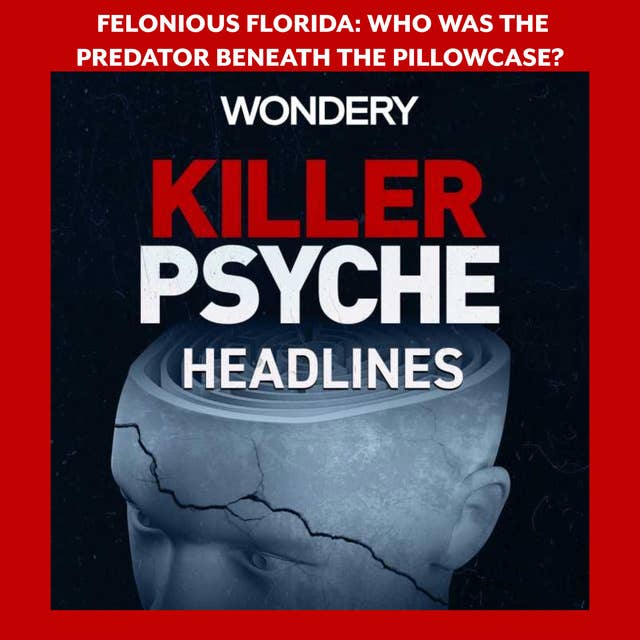 Felonious Florida: The Case of The Pillowcase Rapist