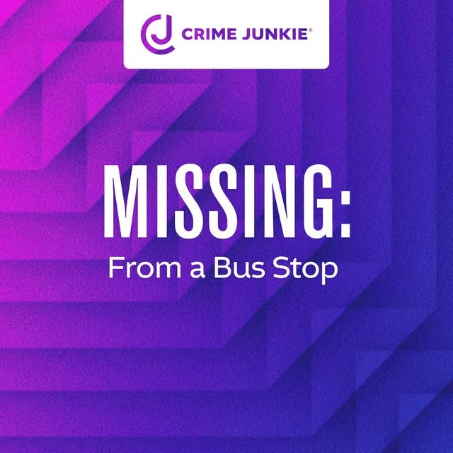 MISSING: From a Bus Stop