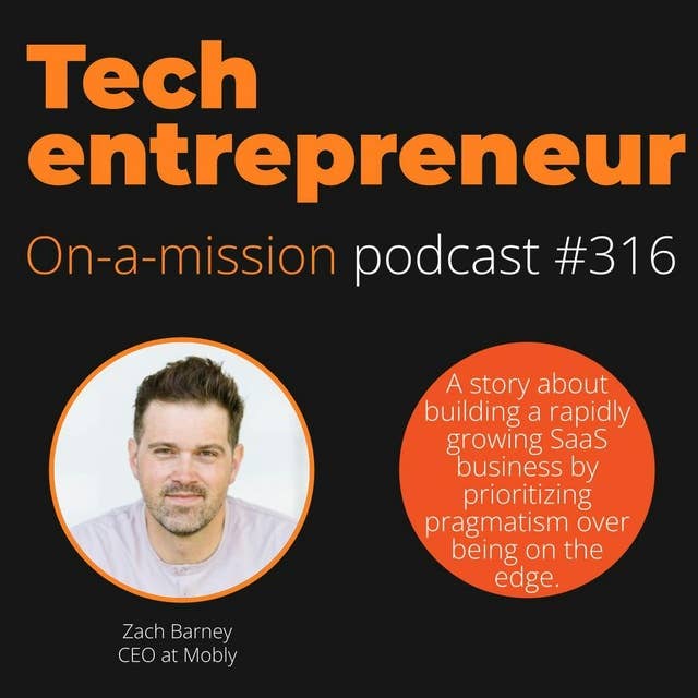 #316 - Zach Barney, CEO Mobly - on taking on a forgotten market in sales automation.
