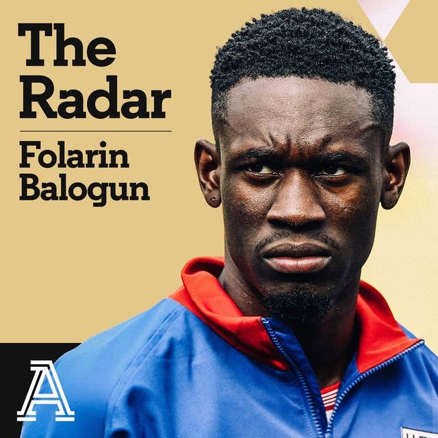 The Radar: Folarin Balogun