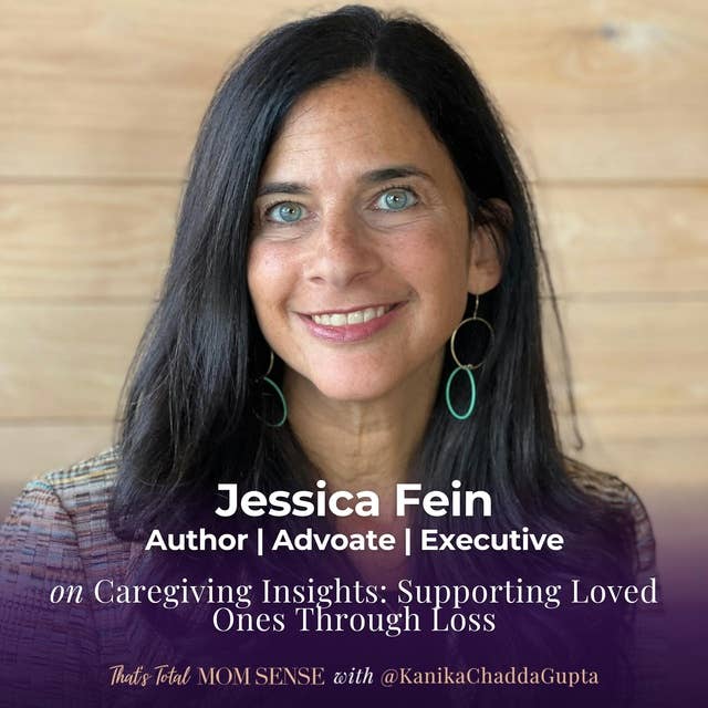 Jessica Fein: Caregiving Insights: Supporting Loved Ones Through Loss