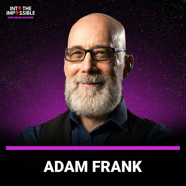 Adam Frank: Are We About to Discover Alien Life? [Ep. 425]