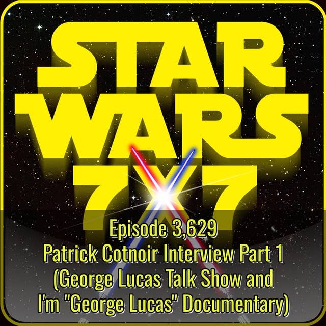 Patrick Cotnoir Interview (Part 1 of 2) | Star Wars 7x7 Episode 3,629