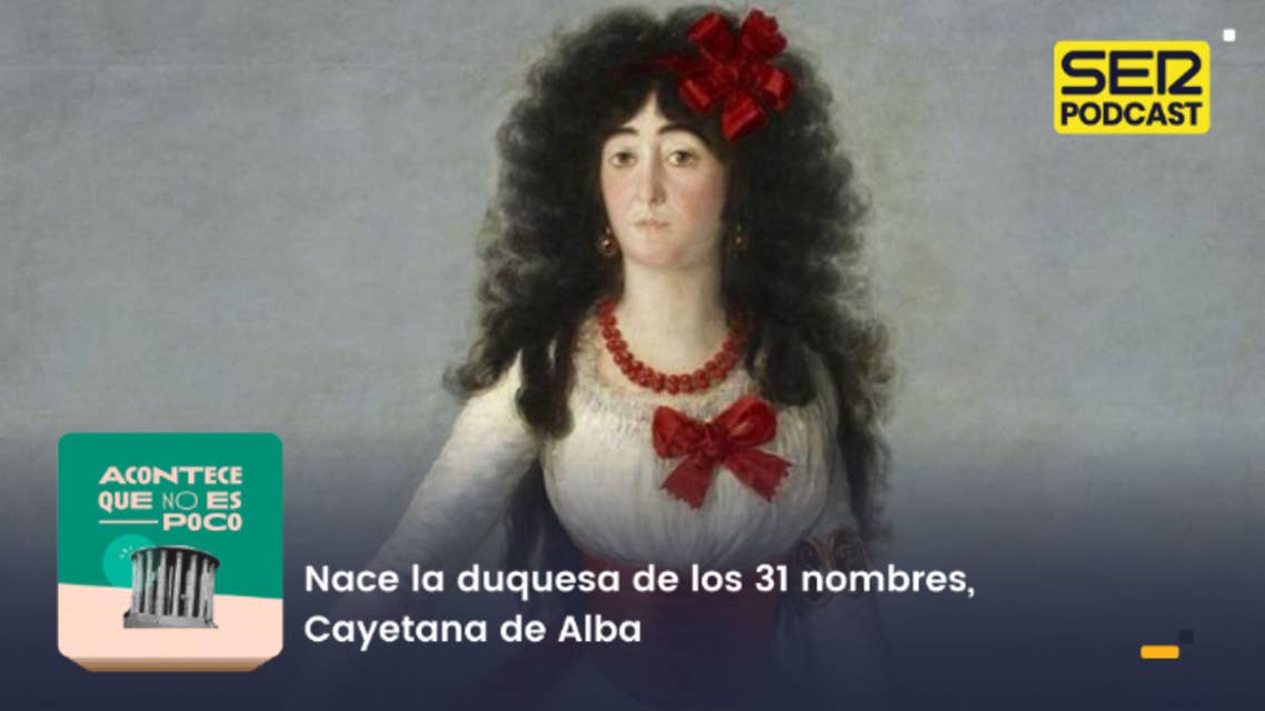 Acontece que no es poco | Nace la duquesa de los 31 nombres, Cayetana de Alba