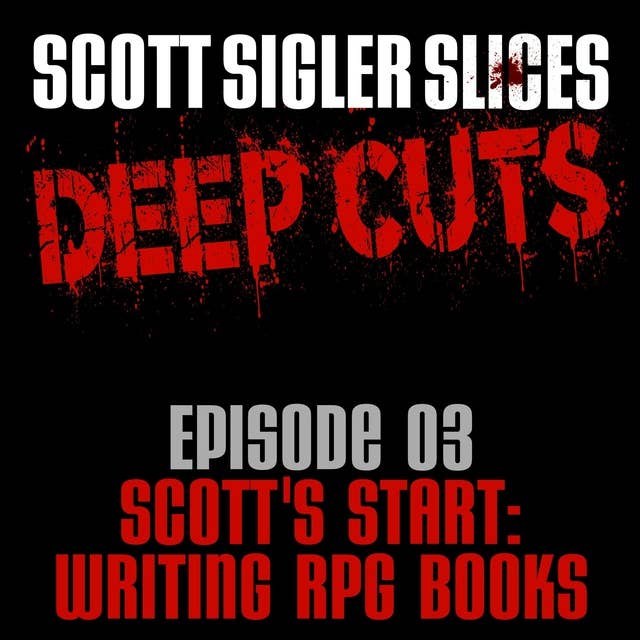 DEEP CUTS Episode 3: The RPG Books That Kicked Off Scott’s Writing Career