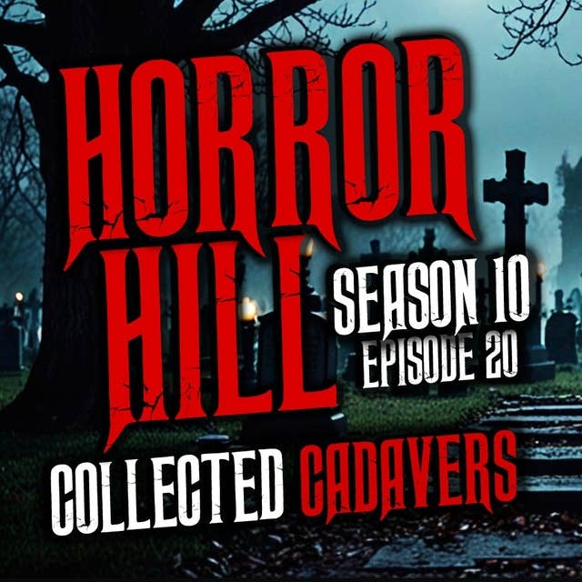S10E20 - “Collected Cadavers" - Horror Hill
