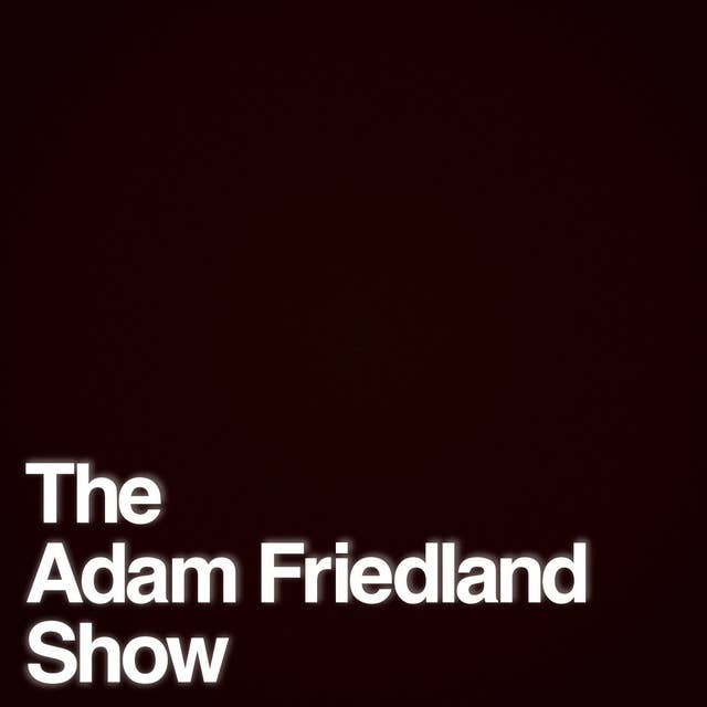 The Adam Friedland Show Podcast - Rufat Agayev - Episode 58