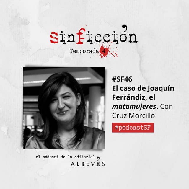 #SinFicción46 El caso de Joaquín Ferrándiz, el matamujeres. Con Cruz Morcillo