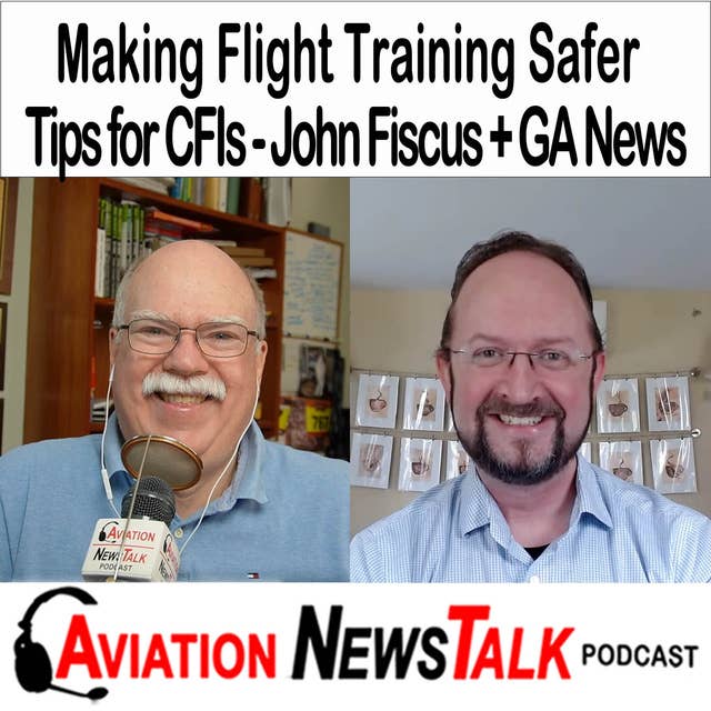 334 Making Flight Training Safer – Tips for CFIs and Pilots with John Fiscus + GA News