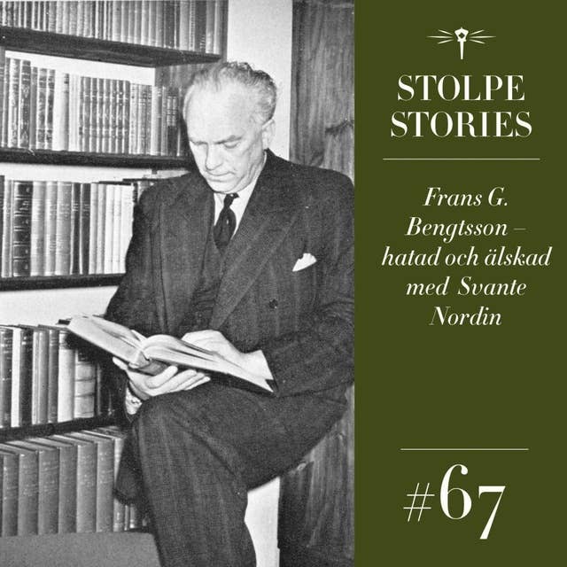 67. Frans G. Bengtsson – hatad och älskad. Med Svante Nordin