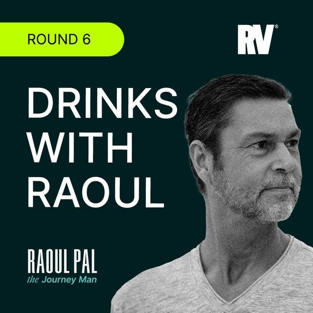 Drinks With Raoul Pal (Round 6): Macro, Crypto & Bananas