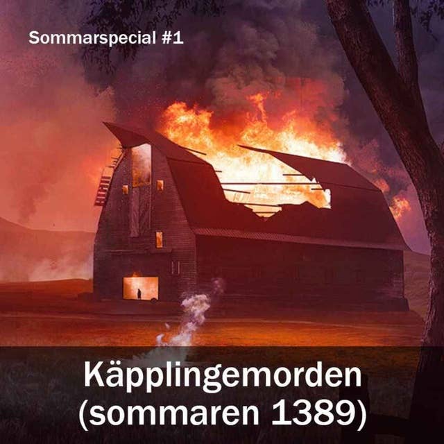 Sommarspecial #1 - Käpplingemorden (sommaren 1389)