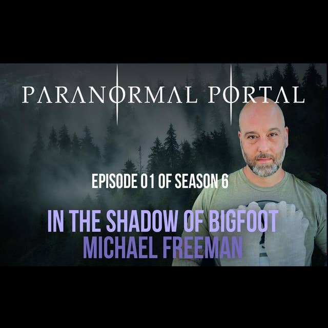 S6EP02 - In The Shadow of Bigfoot - Michael Freeman