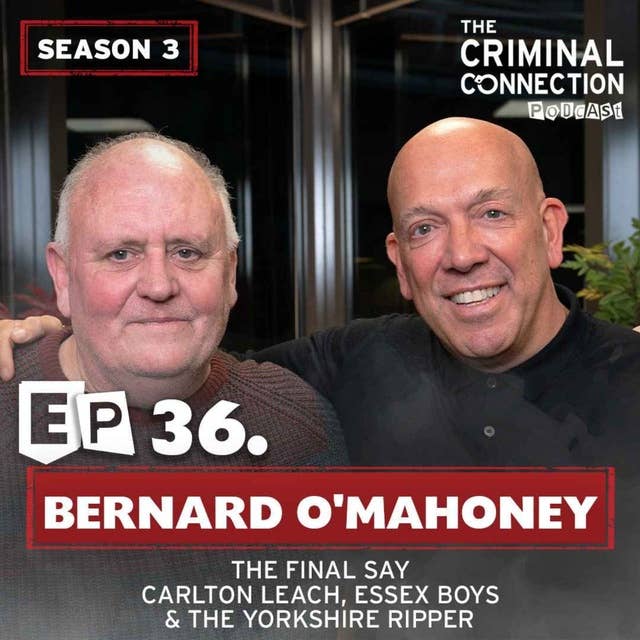 Episode 36: Bernard O'Mahoney - The Final Say: Carlton Leach, Essex Boys & The Yorkshire Ripper