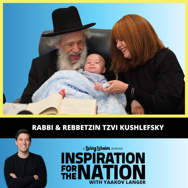 Rabbi & Rebbetzin Tzvi Kushlefsky: Becoming a Father at 88-Year's Old