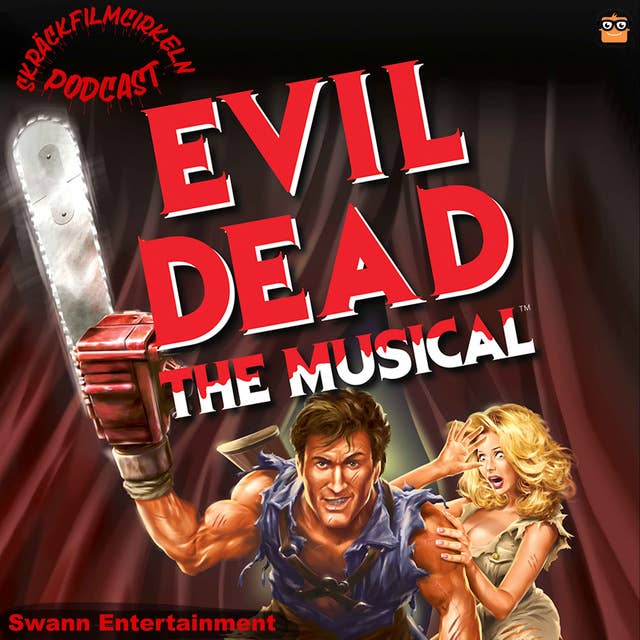 Episode 173 - Evil Dead The Musical feat. Swann Entertaining