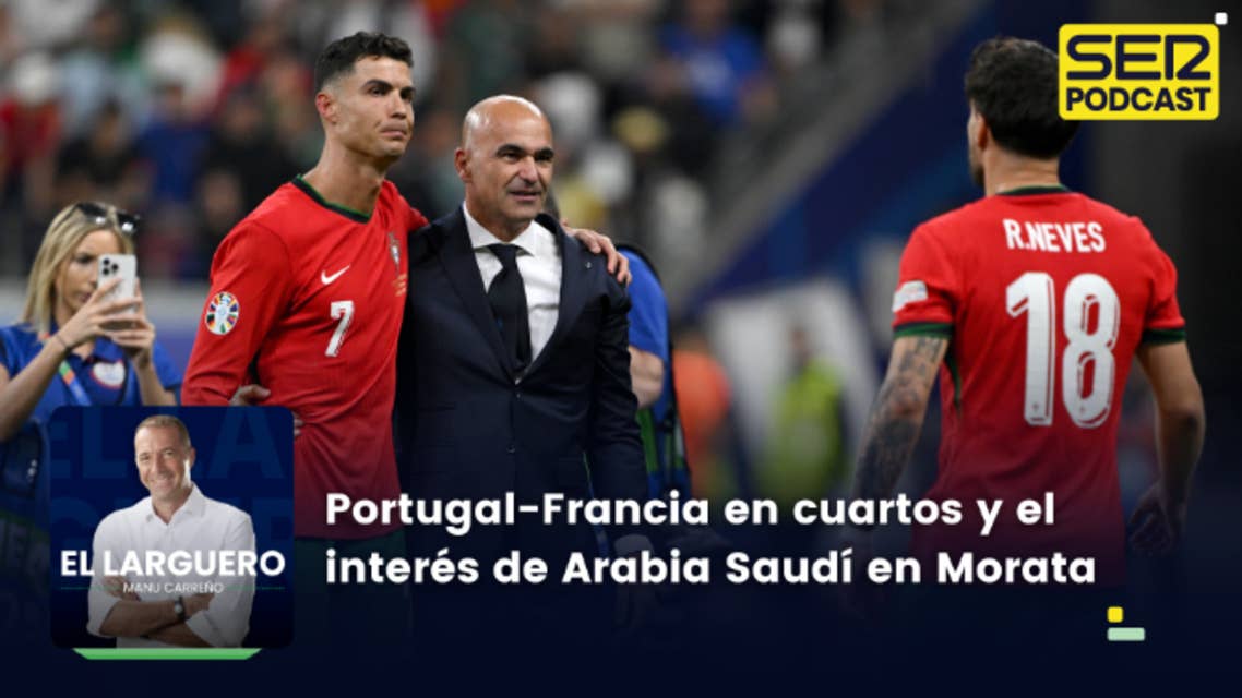 El Larguero completo | Portugal-Francia en cuartos y las exigencias de Morata a Arabia Saudí 