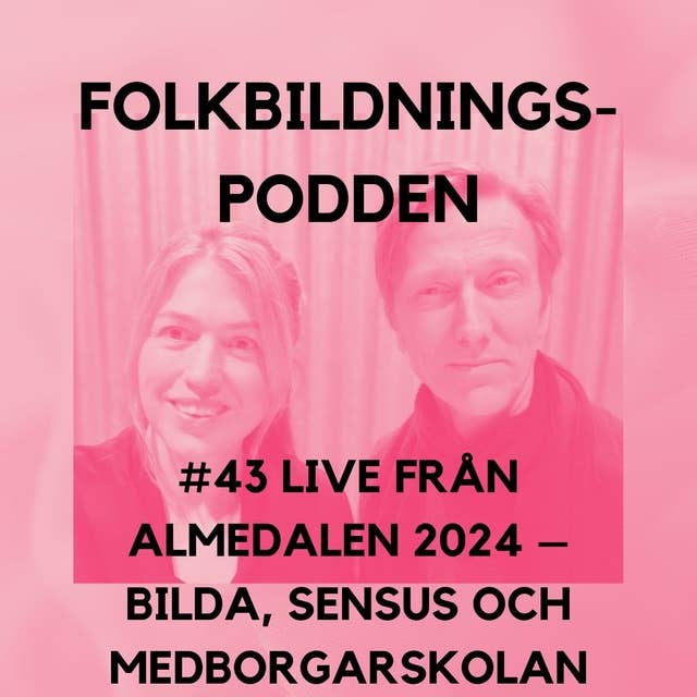 #43 Live från Almedalen 2024 – Bilda, Sensus och medborgarskolan