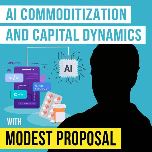 Modest Proposal - AI Commoditization and Capital Dynamics - [Invest Like the Best, EP.380]