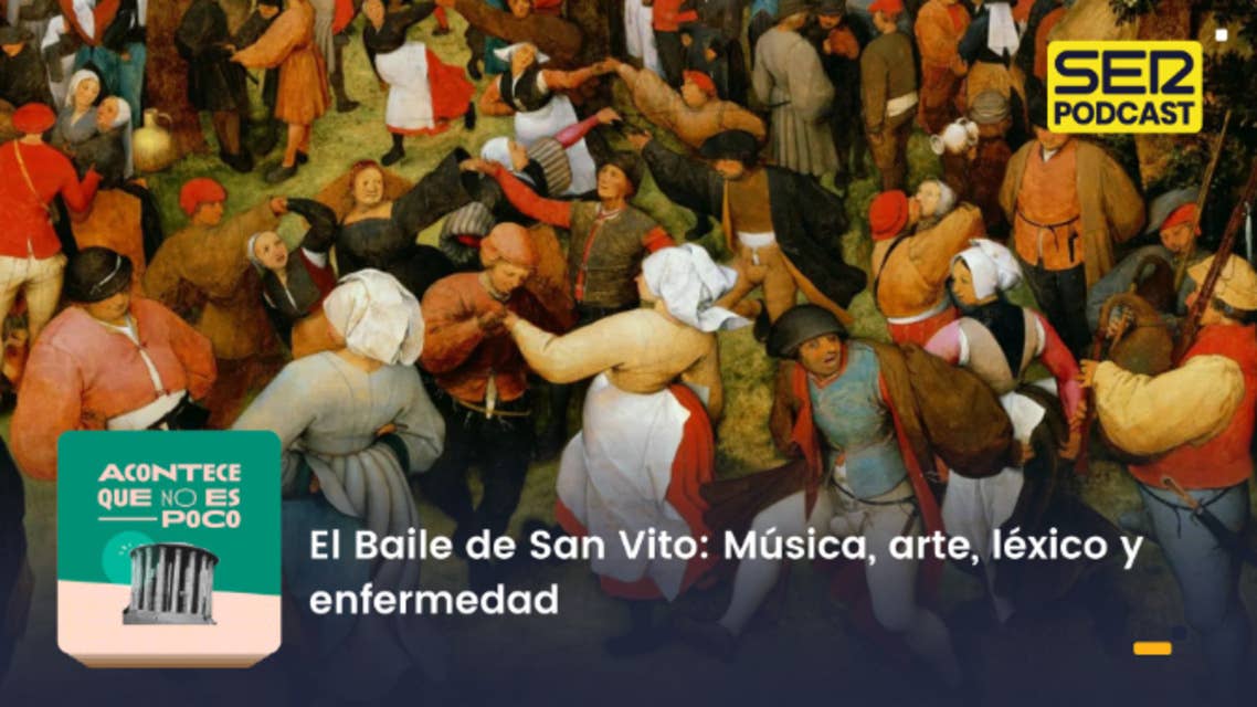 Acontece que no es poco | El Baile de San Vito: Música, arte, léxico y enfermedad 