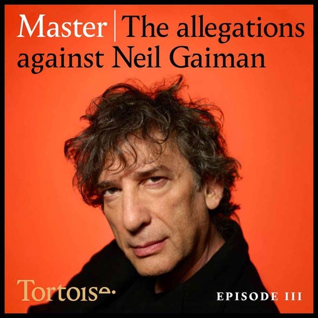 Master: The allegations against Neil Gaiman - episode 3