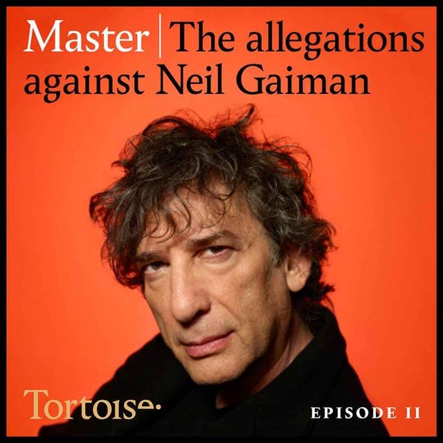 Master: The allegations against Neil Gaiman - episode 2