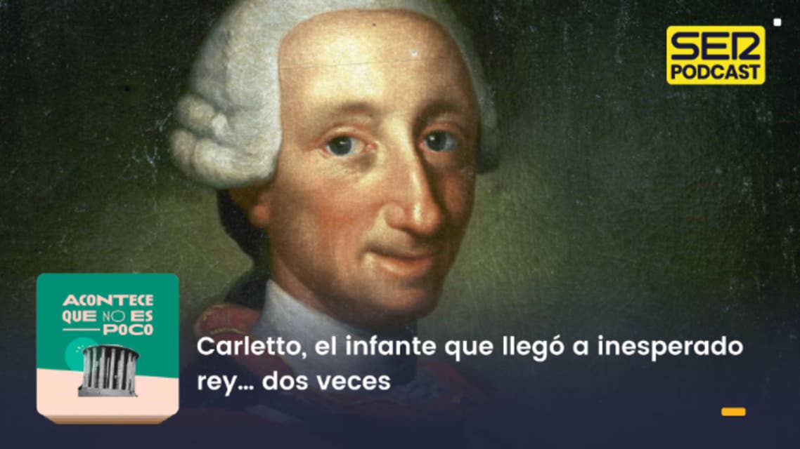 Acontece que no es poco | Carletto, el infante que llegó a inesperado rey… dos veces by SER Podcast