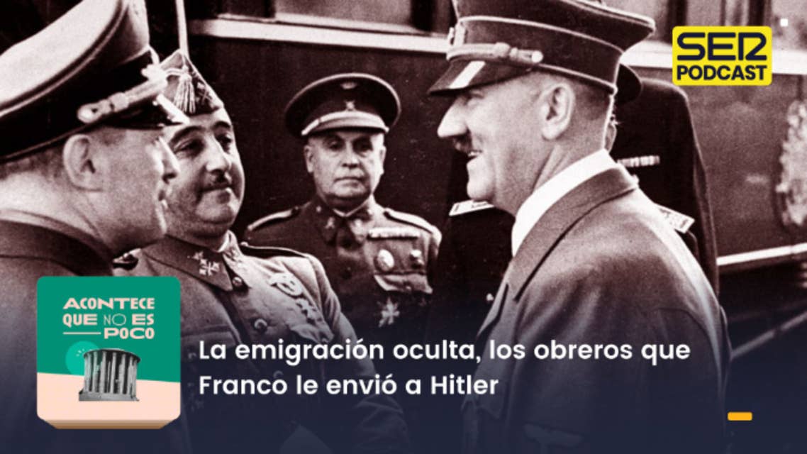 Acontece que no es poco | La emigración oculta, los obreros que Franco le envió a Hitler 