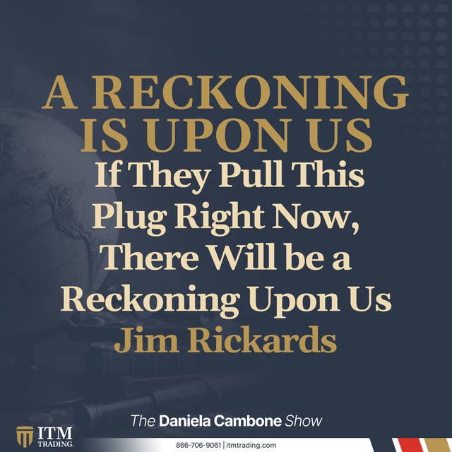 Jim Rickards: If They Pull This Plug Right Now, There Will be a Reckoning Upon Us